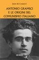 ANTONIO GRAMSCI E LE ORIGINI DEL COMUNISMO ITALIANO