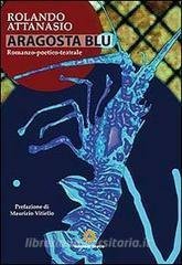 ARAGOSTA BLU ROMANZO POETICO TEATRALE