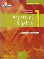 ASPETTI DI ALGEBRA - EDIZIONE RIFORMA. VOLUME 1 + CD-ROM …