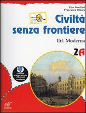 CIVILTA' SENZA FRONTIERE. TOMO 2A: ETA' MODERNA + TOMO 2B: …