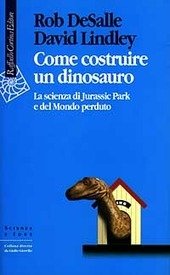 COME COSTRUIRE UN DINOSAURO. LA SCIENZA DI JURASSIC PARK E …