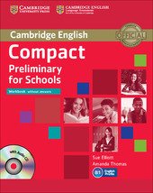 COMPACT PRELIMINARY FOR SCHOOLS. WORKBOOK WITHOUT ANSWERS + AUDIO CD