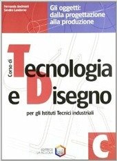 CORSO DI TECNOLOGIA E DISEGNO - TOMO C: GLI OGGETTI …