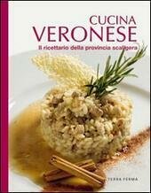 CUCINA VERONESE IL RICETTARIO DELLA PROVINCIA SCALIGERA