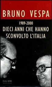 DIECI ANNI CHE HANNO SCONVOLTO L' ITALIA 1989 - 2000