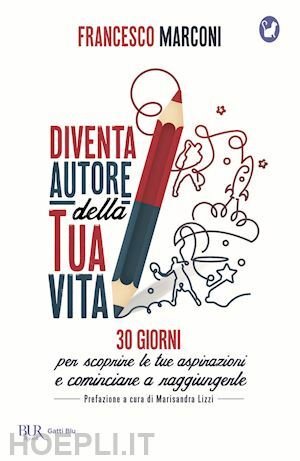 DIVENTA AUTORE DELLA TUA VITA 30 GIORNI PER SCOPRIRE LE …