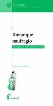 DOVUNQUE NAUFRAGIO ANTOLOGIA DEL SATYRICON DI PETRONIO ( D' ANTONIO MARIA ROSARIA )