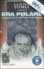 ERA POLARE - La Pazza Storia Dell'Italia Di Berlusconi (Andrea …
