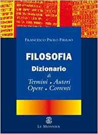 FILOSOFIA. DIZIONARIO DI TERMINI, AUTORI, OPERE, CORRENTI