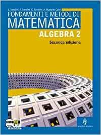 FONDAMENTI E METODI DI MATEMATICA - ALGEBRA 2 - 2ED.