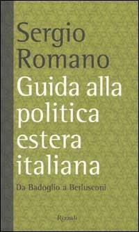 GUIDA ALLA POLITICA ESTERA ITALIANA. Da Badoglio a Berlusconi