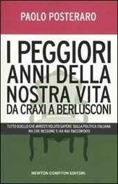 I PEGGIORI ANNI DELLA NOSTRA VITA. DA CRAXI A BERLUSCONI …