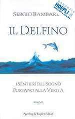 IL DELFINO I SENTIERI DEL SOGNO PORTANO ALLA VERITA'