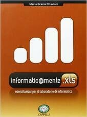 INFORMATIC@MENTE. INFORMATIC@MENTE.XLS (ESERCITAZIONI PER IL LABORATORIO DI INFORMATICA)
