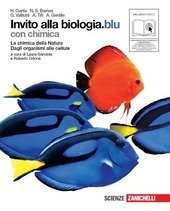 INVITO ALLA BIOLOGIA BLU. + CHIMICA LD. LA CHIMICA DELLA NATURA + DAGLI ORGANISMI ALLE CELLULE