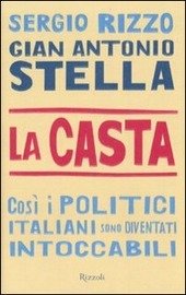 LA CASTA. COSÌ I POLITICI ITALIANI SONO DIVENTATI INTOCCABILI