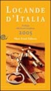 LOCANDE D' ITALIA 2005. Antologia della buona accoglienza