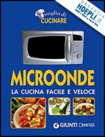 MICROONDE. LA CUCINA FACILE E VELOCE | Immagine principale