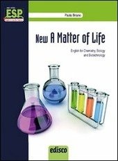 NEW A MATTER OF LIFE. ENGLISH FOR CHEMISTRY, BIOLOGY AND …