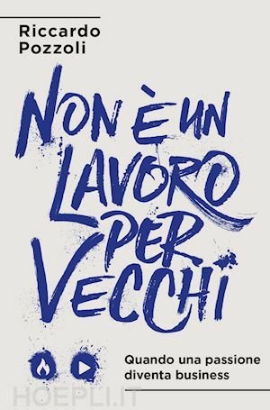 NON E' UN LAVORO PER VECCHI QUANDO UNA PASSIONE DIVENTA …