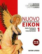 NUOVO EIKON VOL. I DALLA PREISTORIA AL GOTICO INTERNAZIONALE. GUIDA …