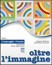 OLTRE L'IMMAGINE - LINGUAGGIO VISUALE. TECNICHE TEMI OPERATIVI