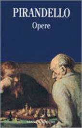 OPERE ( IL FU MATTIA PASCAL - LIOLA' - IL BERRETTO A SONAGLI - SEI PERSONAGGI IN CERCA D'AUTORE - UNO, NESSUNO E CENTOMILA