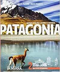 PATAGONIA GEOGRAFIA PER CAPIRE IL MONDO VOL. 2 2017 + …