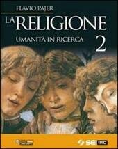 RELIGIONE (LA) - UMANITA' IN RICERCA 2.