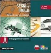 SEGNI E MODELLI. VOLUME A - DAL DISEGNO GEOMETRICO ALL'ASSOMETRIA