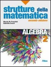 STRUTTURE DELLA MATEMATICA ALGEBRA VOL.2 ( 2ED )