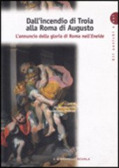 VIRGILIO. DALL'INCENDIO DI TROIA ALLA ROMA DI AUGUSTO