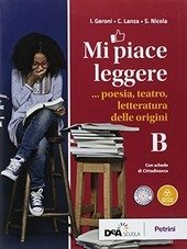 MI PIACE LEGGERE VOL. B POESIA, TEATRO, LETTERATURA DELLE ORIGINI …