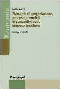 ELEMENTI DI PROGETTAZIONE, PROCESSI E MODELLI ORGANIZZATIVI NELLE IMPRESE TURISTICHE