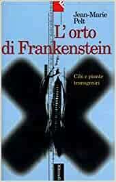 L' ORTO DI FRANKENSTEIN. CIBO E PIANTE TRANSGENICI