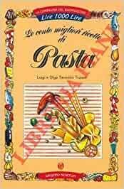LE CENTO MIGLIORI RICETTE DI PASTA