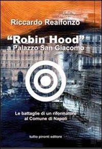 «ROBIN HOOD» A PALAZZO SAN GIACOMO. LE BATTAGLIE DI UN … | Immagine Gallery 1