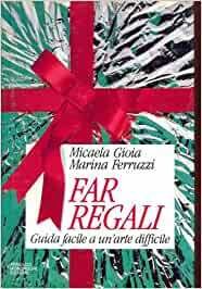 FAR REGALI GUIDA FACILE A UN' ARTE DIFFICILE