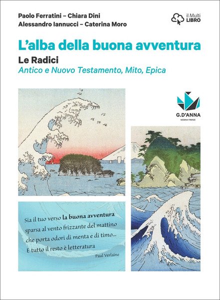 LA BUONA AVVENTURA. NARRARE, LA PAROLA E LA SCENA, LE RADICI. LE RADICI PLUS. MITO, EPICA, ATENE E ROMA, LA BIBBIA. PER LE SCUOLE SUPERIORI