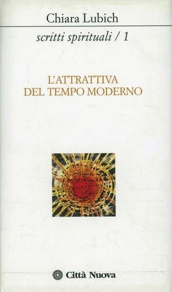 SCRITTI SPIRITUALI. VOL. 1: L'ATTRATTIVA DEL TEMPO MODERNO.