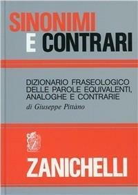 SINONIMI E CONTRARI. DIZIONARIO FRASEOLOGICO DELLE PAROLE EQUIVALENTI ANALOGHE E …