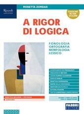 A RIGOR DI LOGICA. FONOLOGIA, ORTOGRAFIA, MORFOLOGIA, SINTASSI, LESSICO. CON …