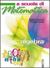 A SCUOLA DI MATEMATICA. ALGEBRA