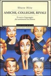 AMICHE COLLEGHE RIVALI Il nuovo linguaggio dei sentimenti tra donne