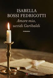 AMORE MIO UCCIDI GARIBALDI