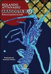 ARAGOSTA BLU ROMANZO POETICO TEATRALE