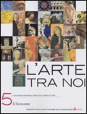 ARTE TRA NOI (L') - VOL. 5. IL NOVECENTO