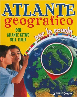 ATLANTE GEOGRAFICO PER LA SCUOLA - CON ATLANTE ATTIVO DELL' …