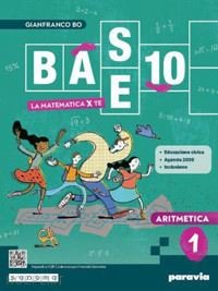 BASE 10. LA MATEMATICA PER TE. CON ARITMETICA, GEOMETRIA, CITTADINANZA …