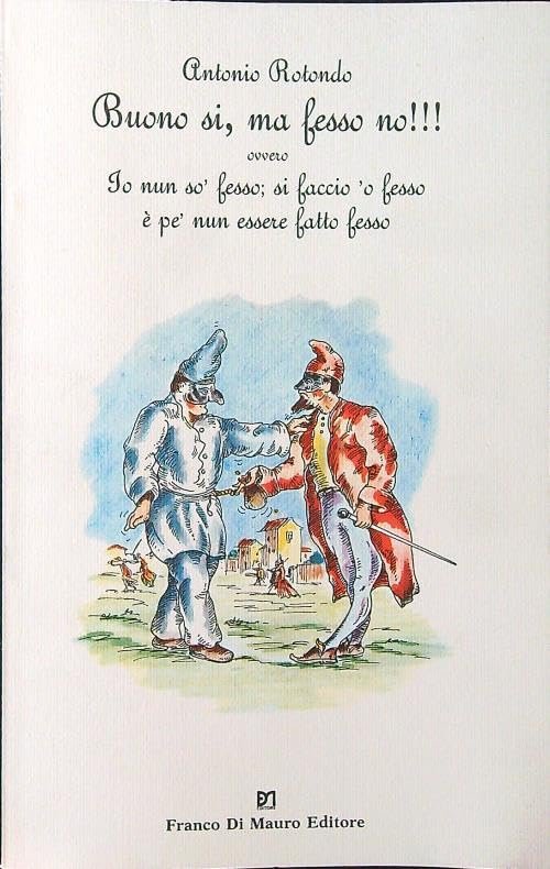 BUONO SI MA FESSO NO! Raccolta di proverbi, locuzioni, detti, …